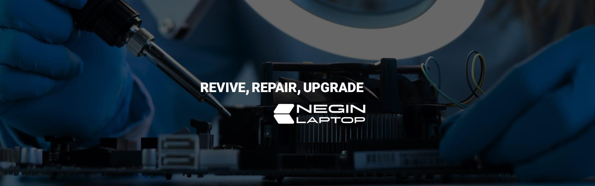 NEGIN LAPTOP  REVIVE, REPAIR, UPGRADE